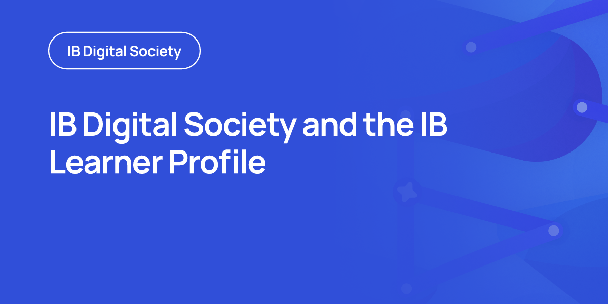 IB Digital Society and the IB Learner Profile