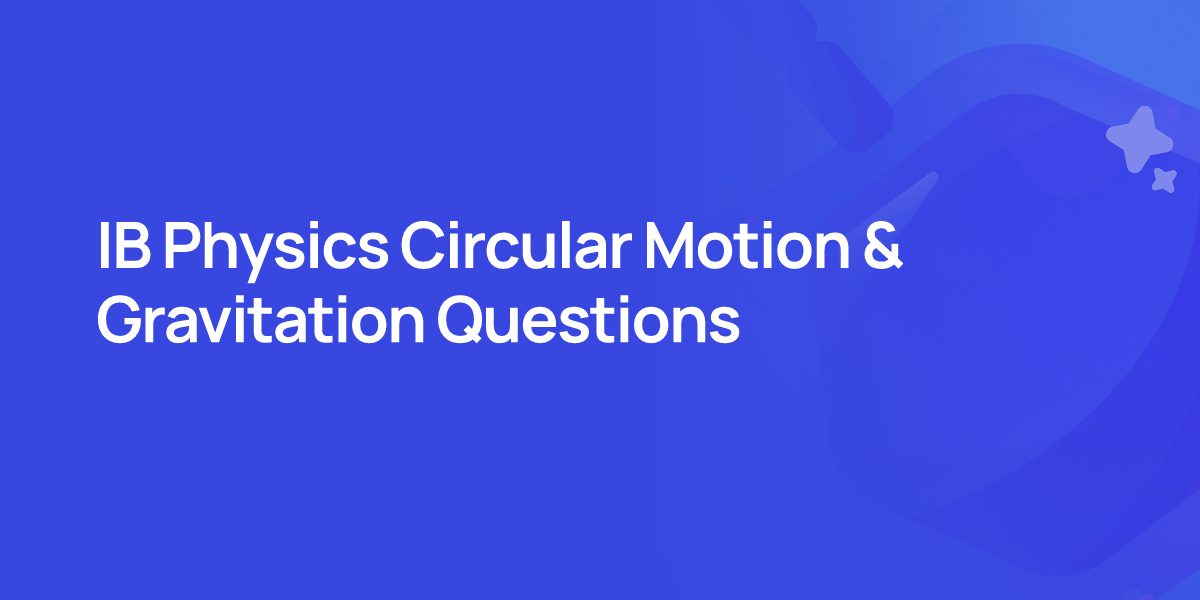 IB Physics Circular Motion & Gravitation Questions
