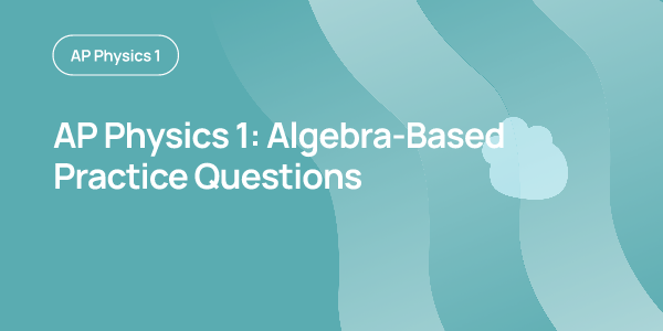 AP Physics 1: Algebra-Based Exam Timing Guide | OnePrep