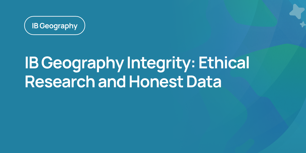 IB Geography Integrity: Ethical Research and Honest Data