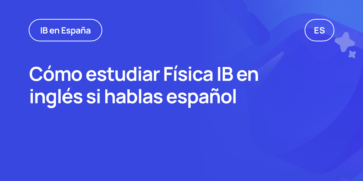 Cómo estudiar Física IB en inglés si hablas español