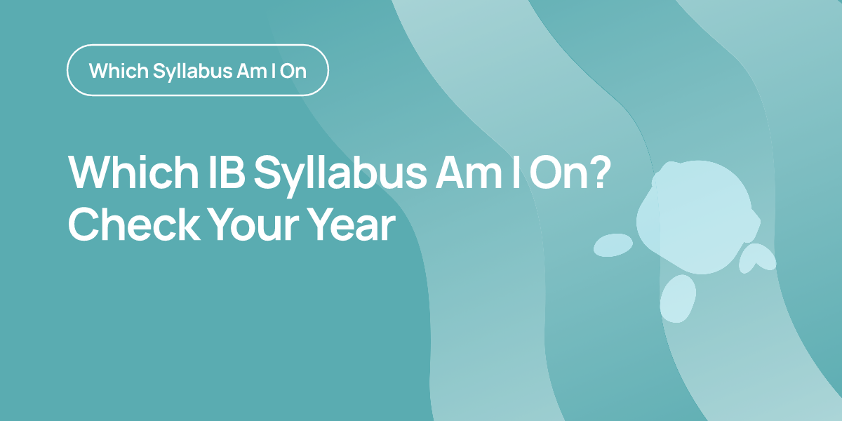 Which IB Syllabus Am I On? Check Your Year