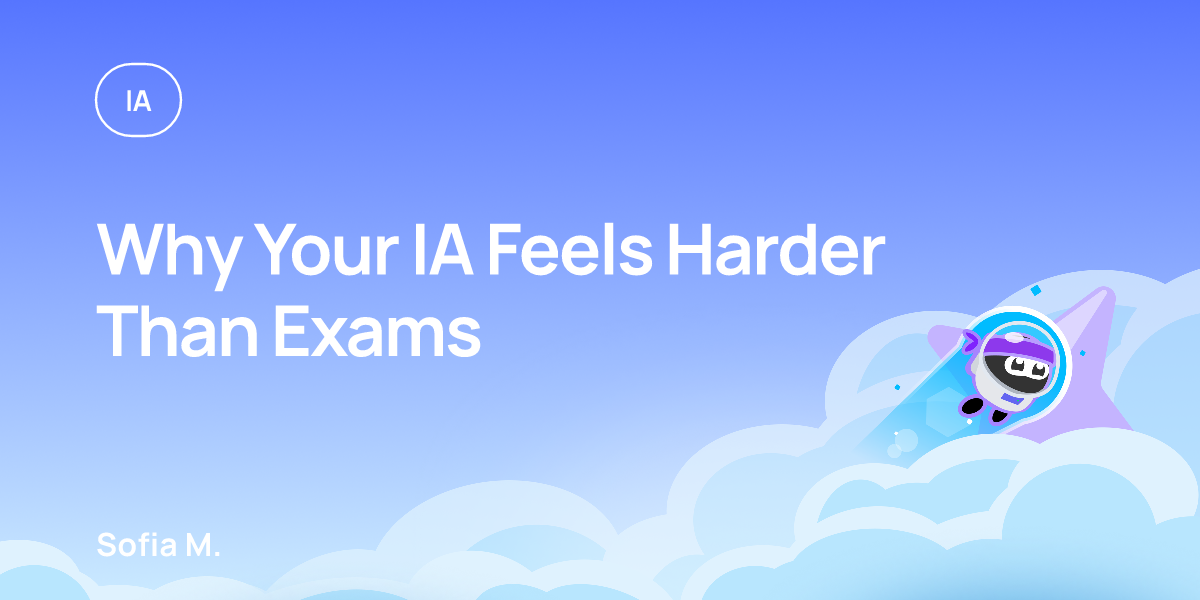 Why Your IA Feels Harder Than Exams