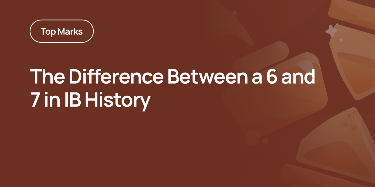 The Difference Between a 6 and 7 in IB History