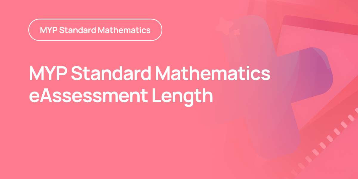 MYP Standard Mathematics eAssessment Length
