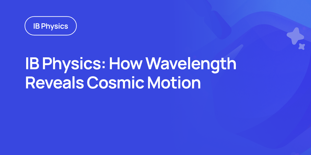 IB Physics: How Wavelength Reveals Cosmic Motion