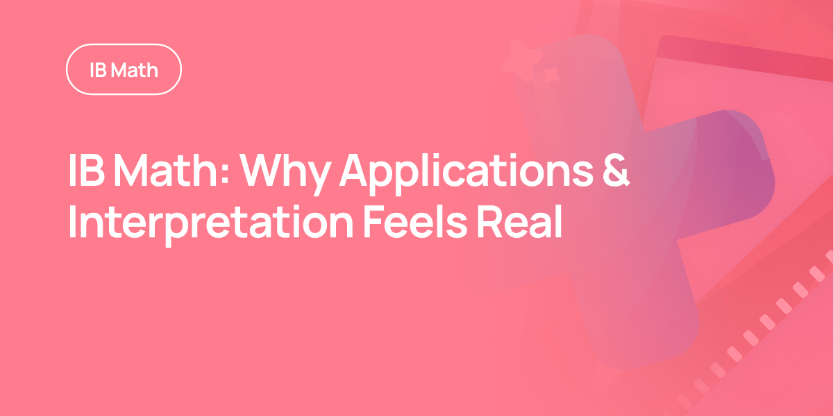 IB Math: Why Applications & Interpretation Feels Real