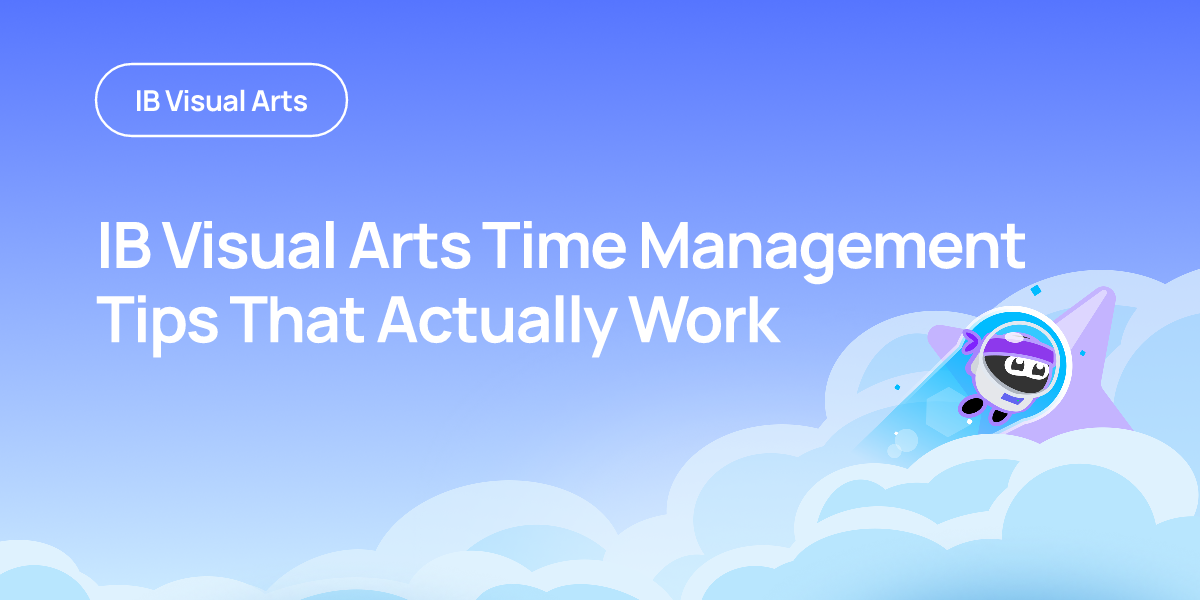 IB Visual Arts Time Management Tips That Actually Work