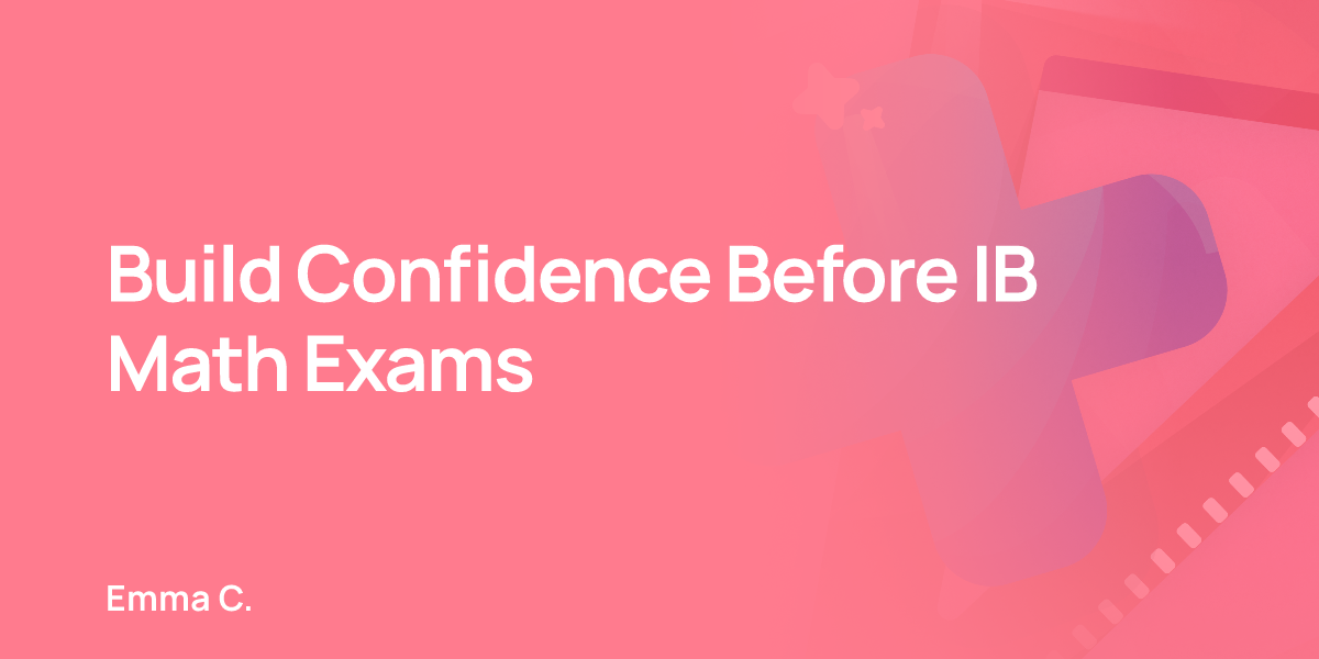 Build Confidence Before IB Math Exams