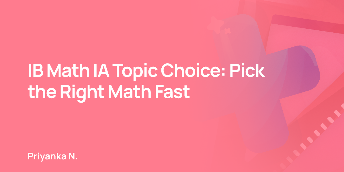 IB Math IA Topic Choice: Pick the Right Math Fast