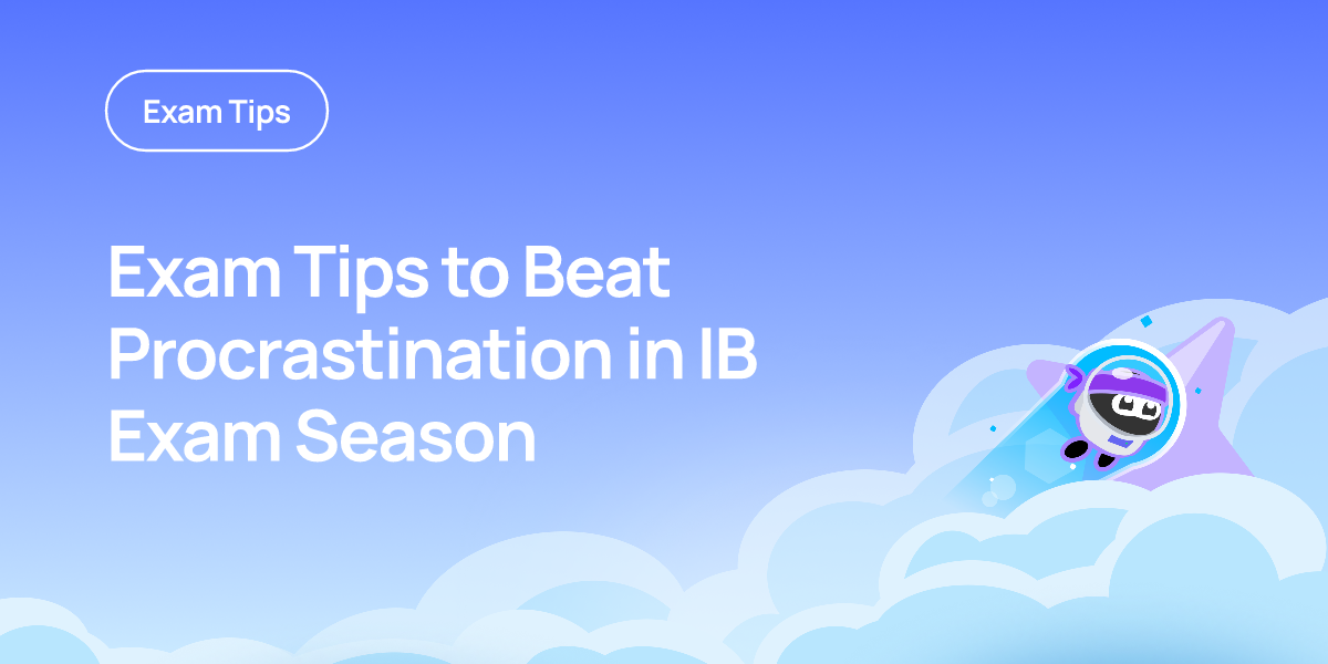 Exam Tips to Beat Procrastination in IB Exam Season