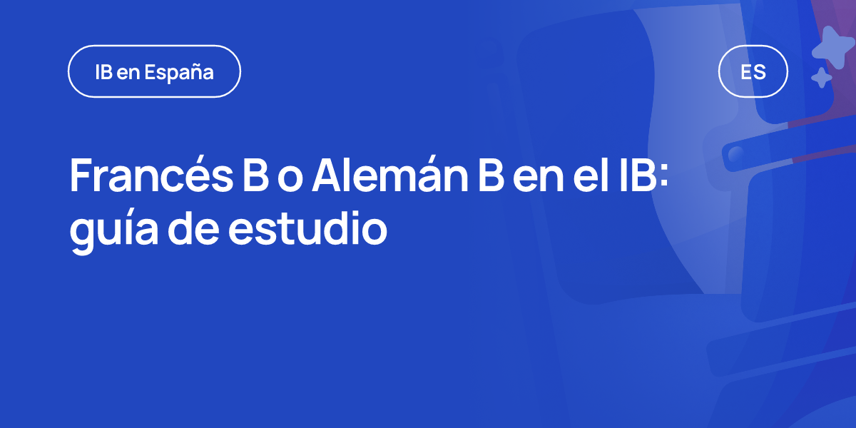 Francés B o Alemán B en el IB: guía de estudio