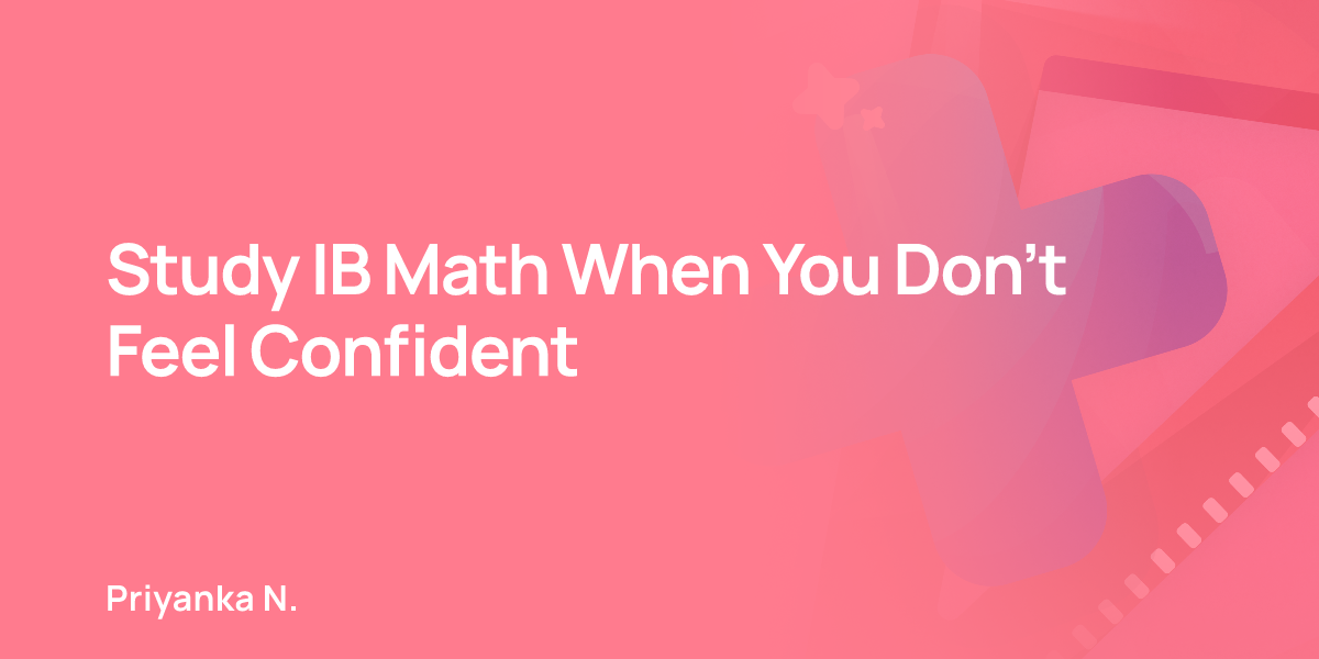 Study IB Math When You Don’t Feel Confident