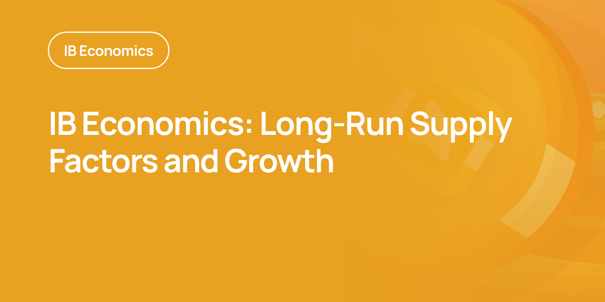 IB Economics: Long-Run Supply Factors and Growth