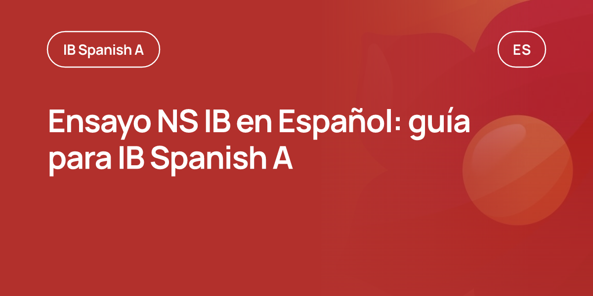 Ensayo NS IB en Español: guía para IB Spanish A