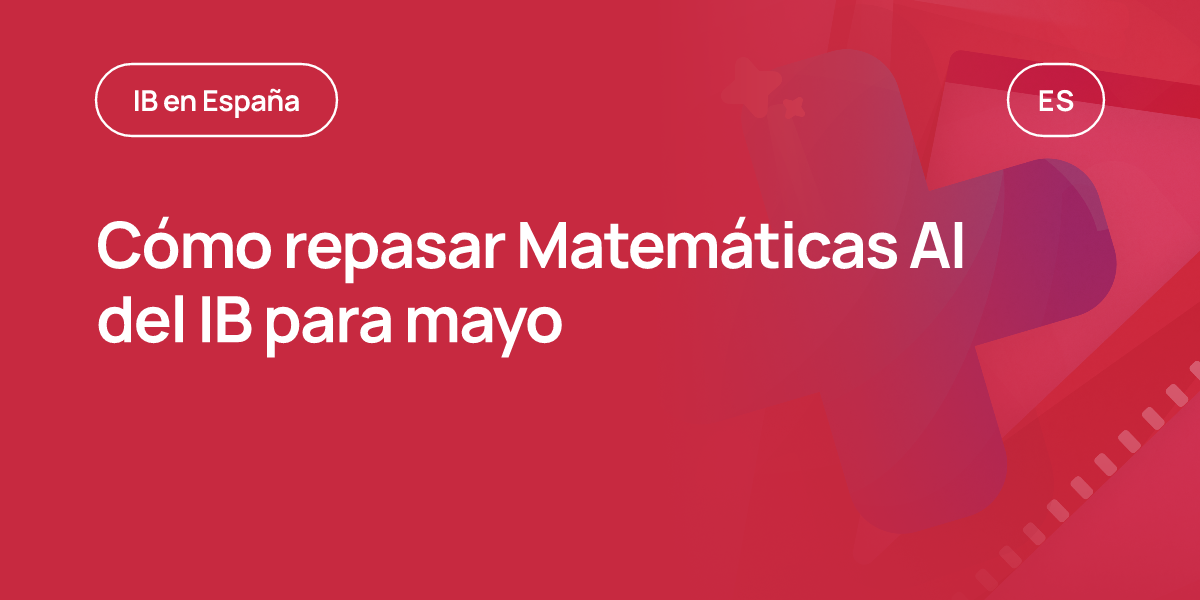 Cómo repasar Matemáticas AI del IB para mayo