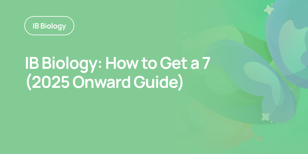 IB Biology: How to Get a 7 (2025 Onward Guide)