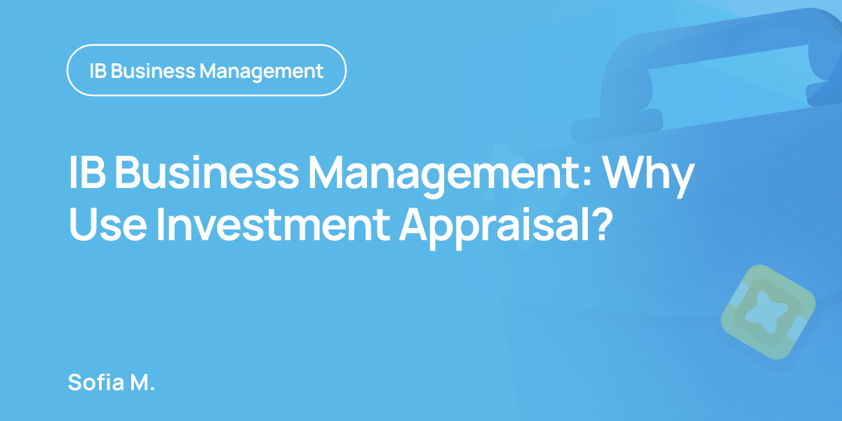 IB Business Management: Why Use Investment Appraisal?