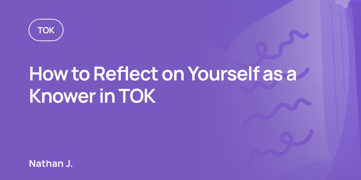How to Reflect on Yourself as a Knower in TOK
