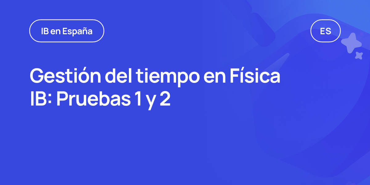 Gestión del tiempo en Física IB: Pruebas 1 y 2