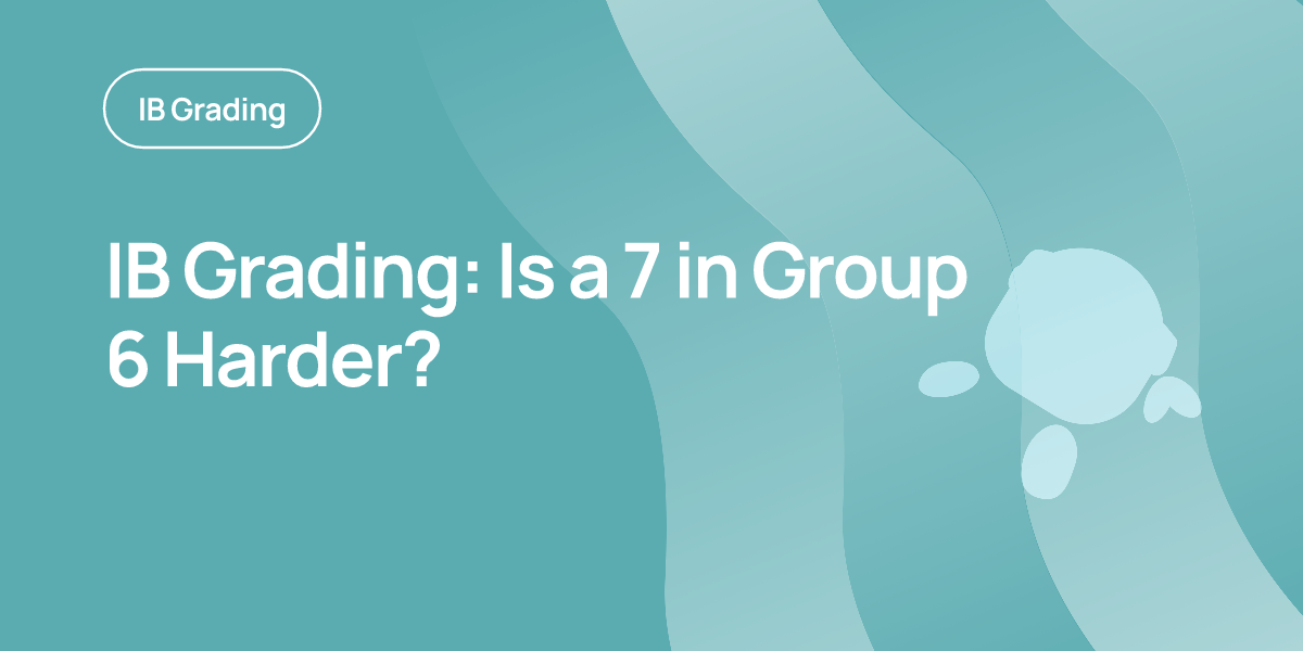 IB Grading: Is a 7 in Group 6 Harder?
