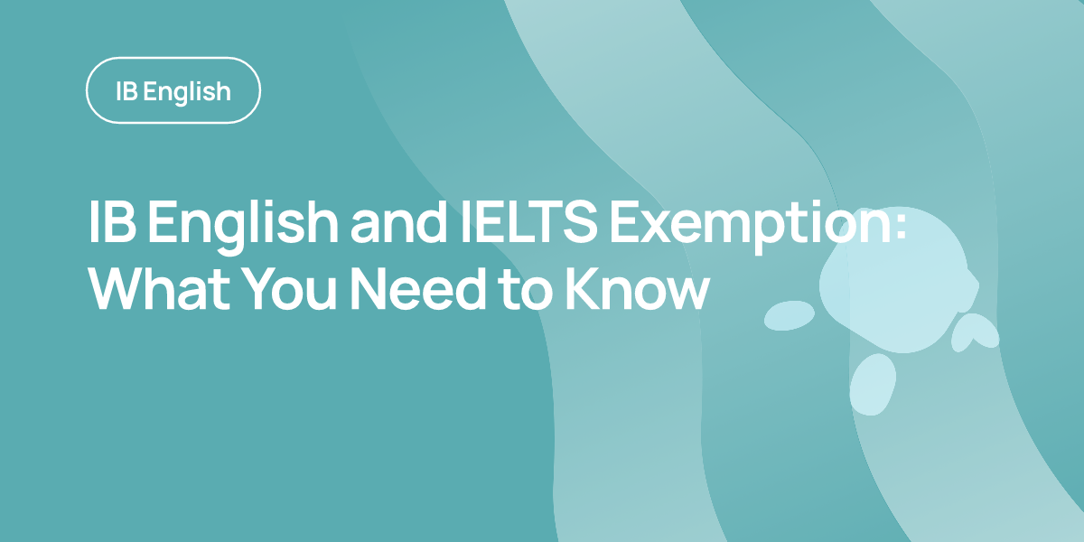 IB English and IELTS Exemption: What You Need to Know