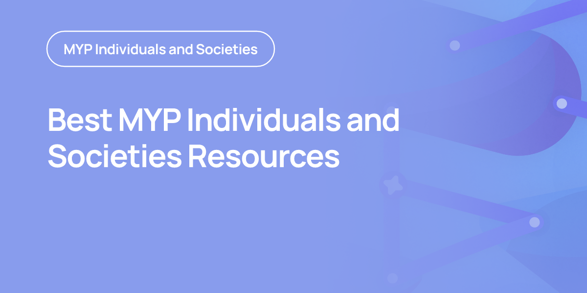 Best MYP Individuals and Societies Resources