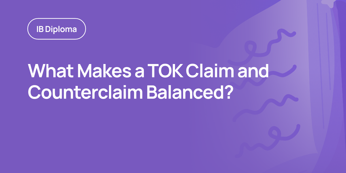 What Makes a TOK Claim and Counterclaim Balanced?