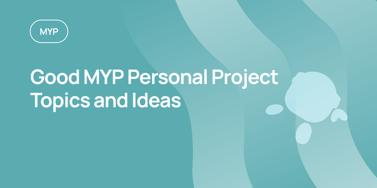 Good MYP Personal Project Topics and Ideas