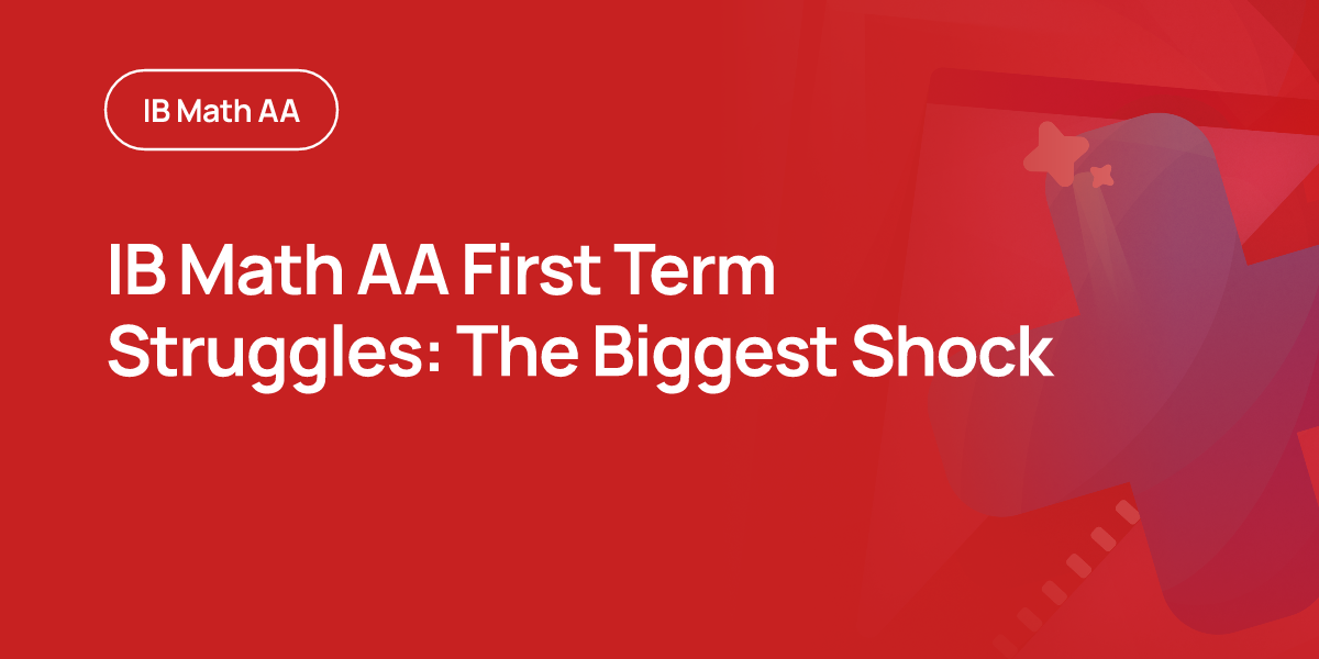 IB Math AA First Term Struggles: The Biggest Shock