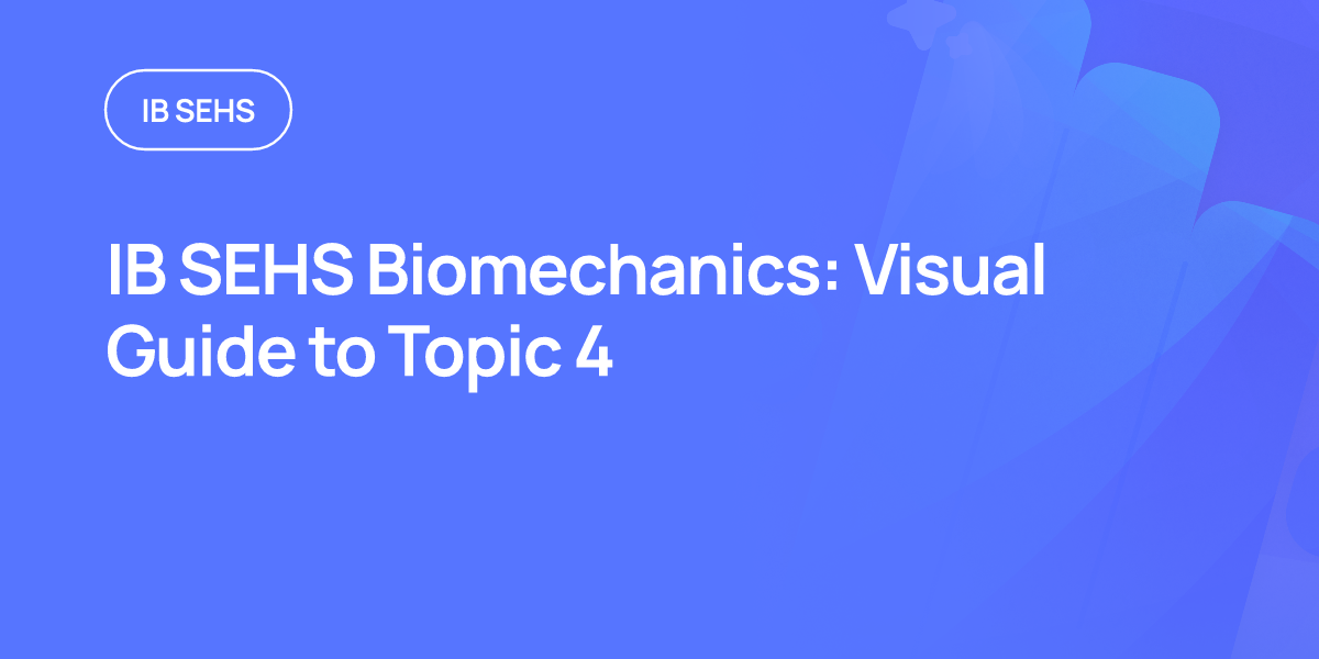 IB SEHS Biomechanics: Visual Guide to Topic 4