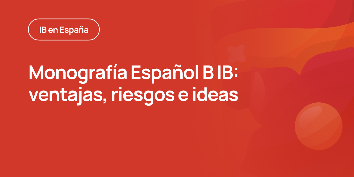 Monografía Español B IB: ventajas, riesgos e ideas