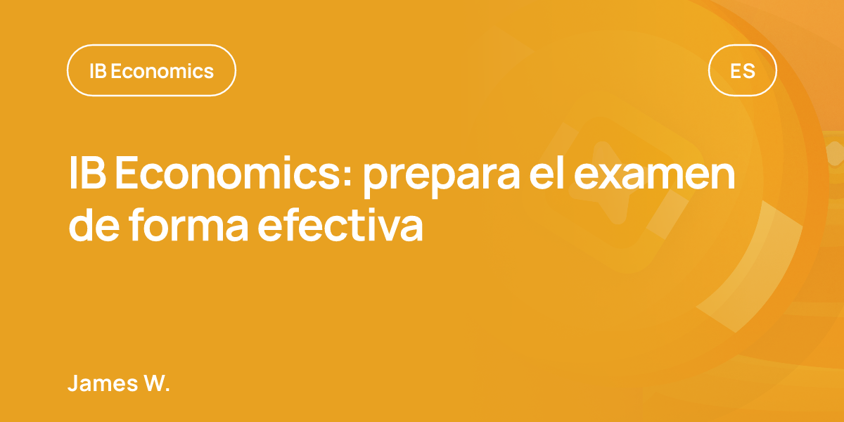 IB Economics: prepara el examen de forma efectiva