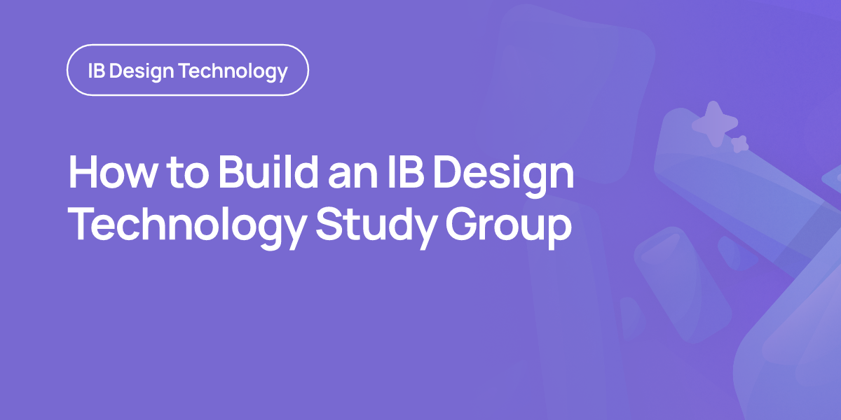 How to Build an IB Design Technology Study Group