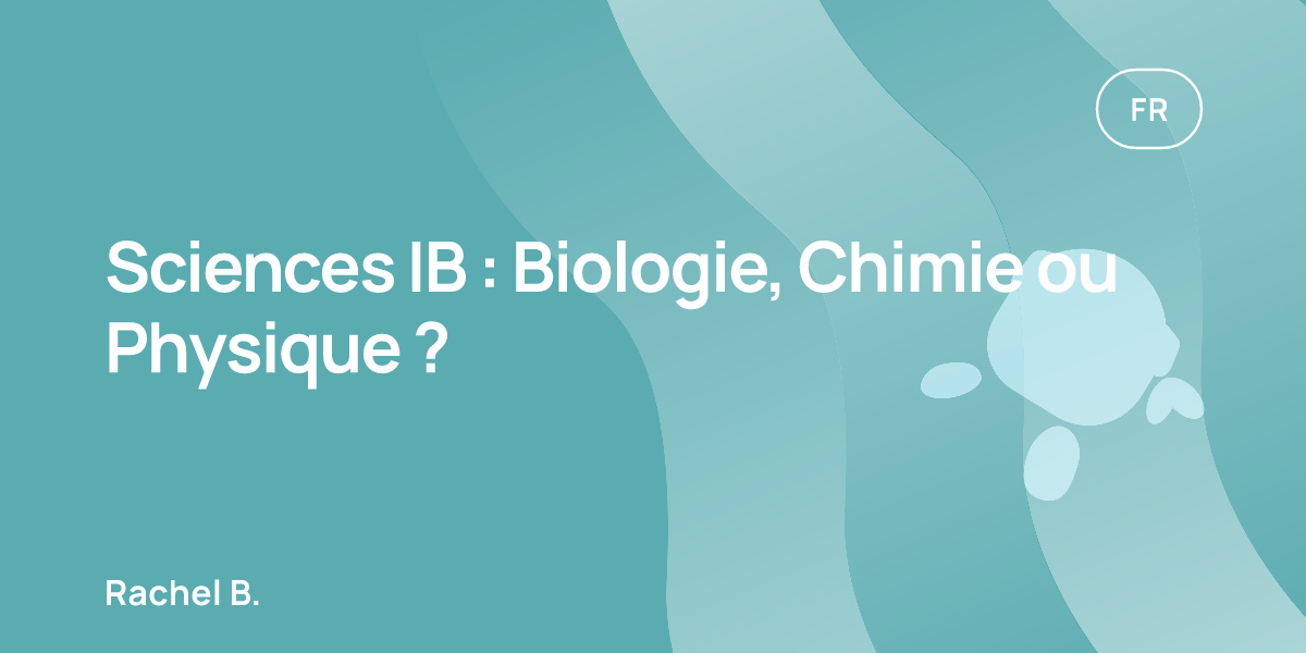 Sciences IB : Biologie, Chimie ou Physique ?