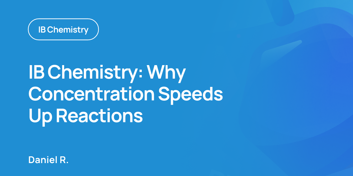 IB Chemistry: Why Concentration Speeds Up Reactions