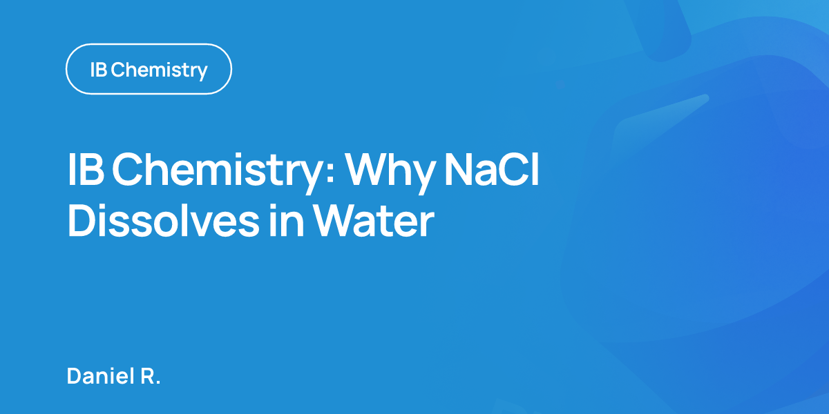 IB Chemistry: Why NaCl Dissolves in Water