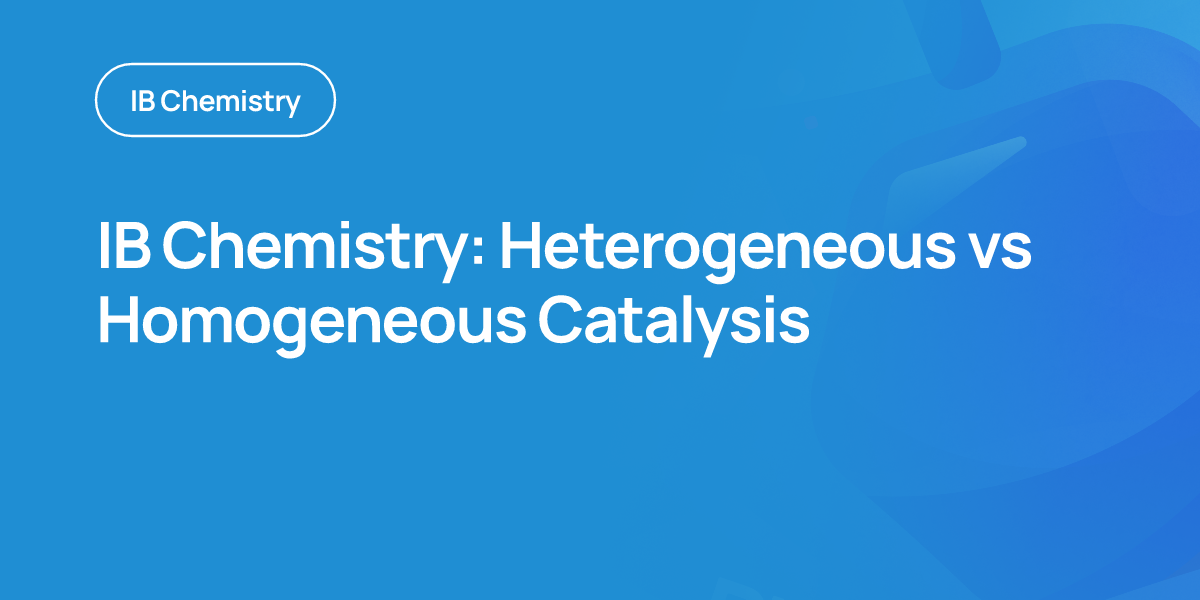 IB Chemistry: Heterogeneous vs Homogeneous Catalysis
