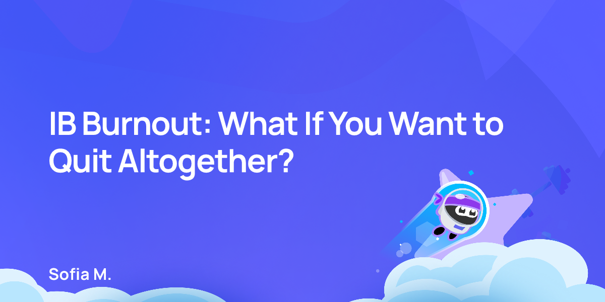 IB Burnout: What If You Want to Quit Altogether?