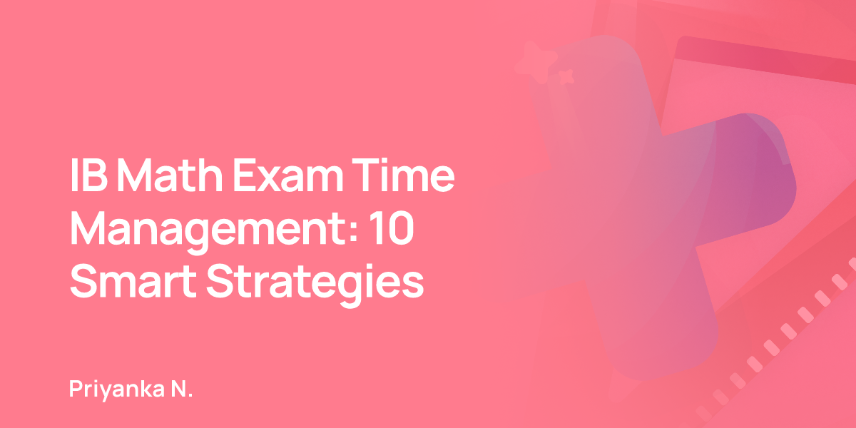 IB Math Exam Time Management: 10 Smart Strategies
