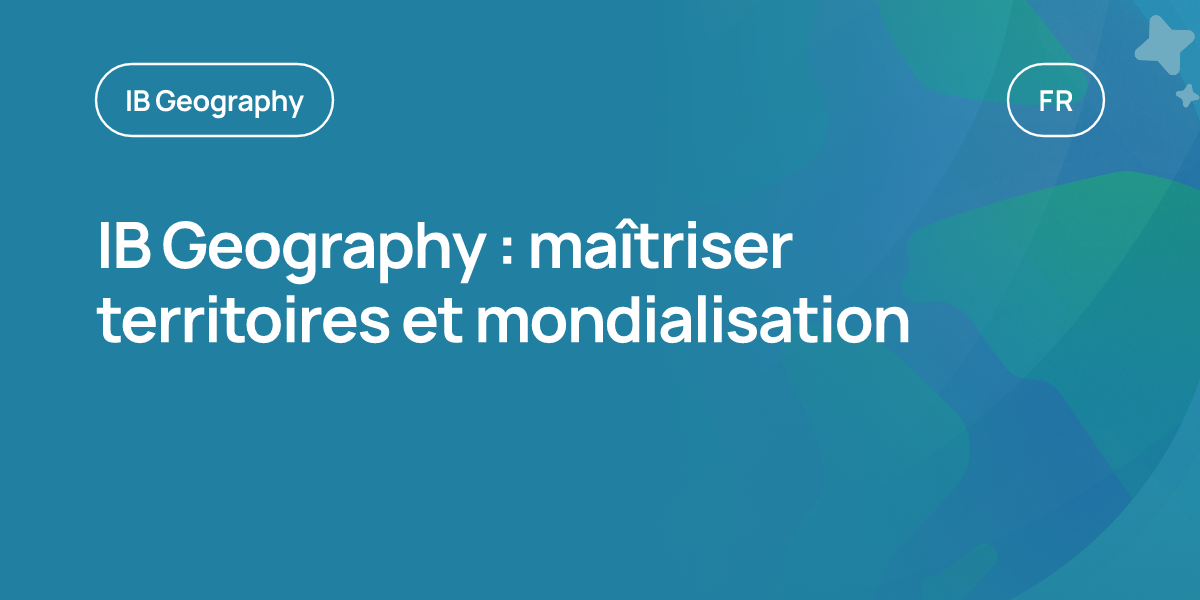 IB Geography : maîtriser territoires et mondialisation