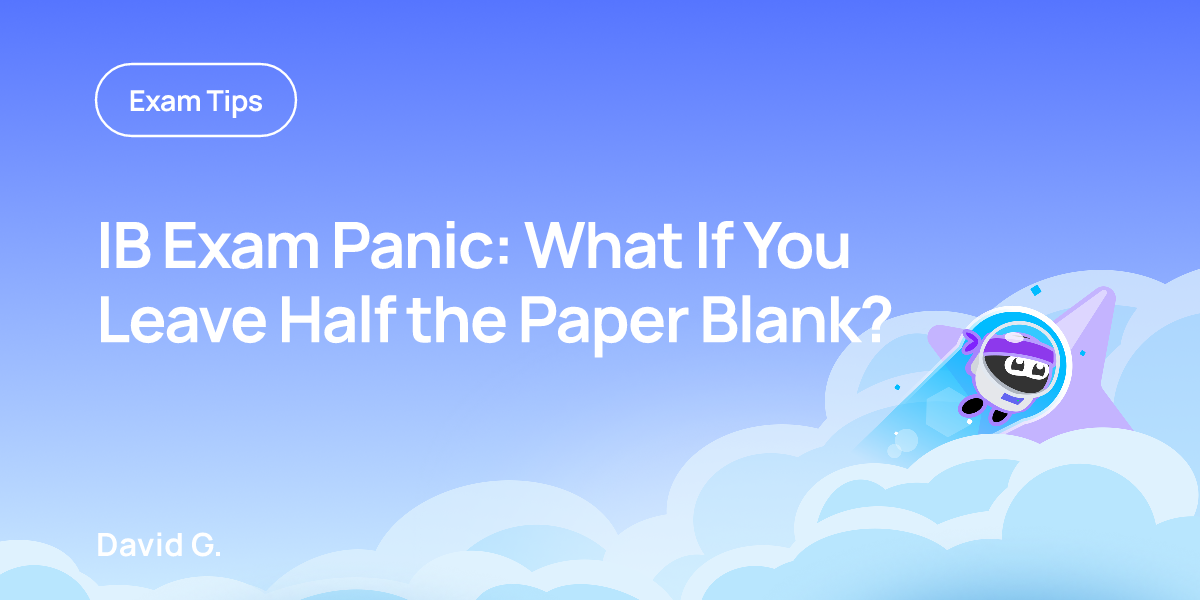 IB Exam Panic: What If You Leave Half the Paper Blank?