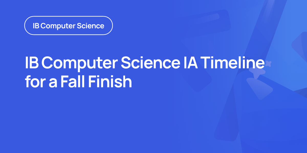 IB Computer Science IA Timeline for a Fall Finish