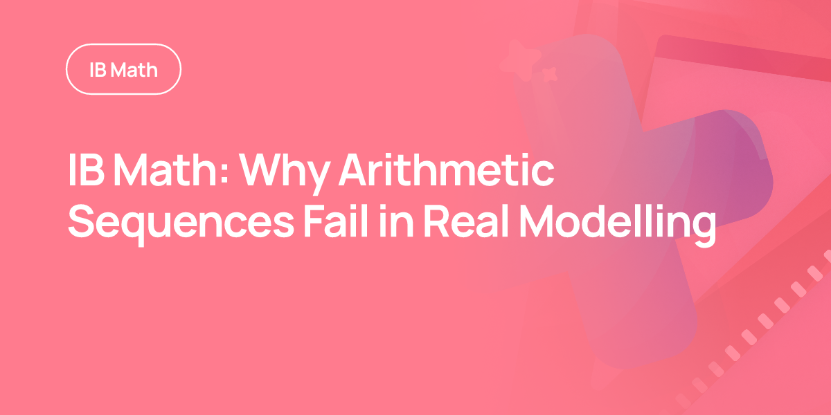 IB Math: Why Arithmetic Sequences Fail in Real Modelling