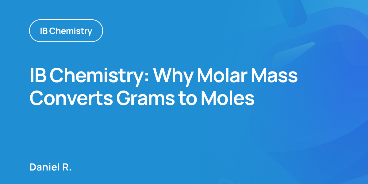 IB Chemistry: Why Molar Mass Converts Grams to Moles