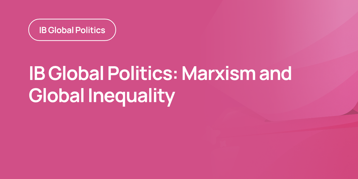 IB Global Politics: Marxism and Global Inequality