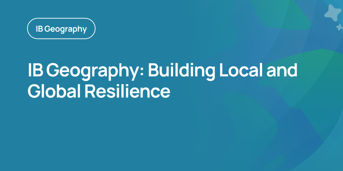 IB Geography: Building Local and Global Resilience