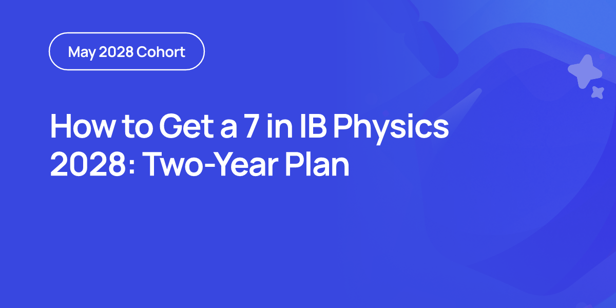 How to Get a 7 in IB Physics 2028: Two-Year Plan