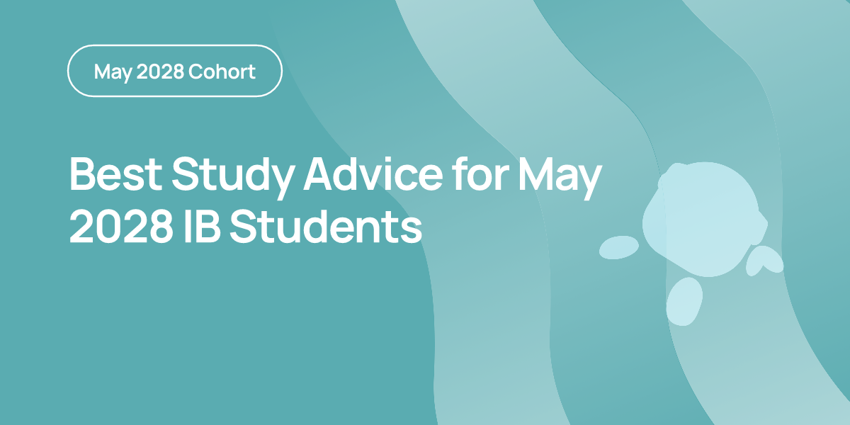 Best Study Advice for May 2028 IB Students