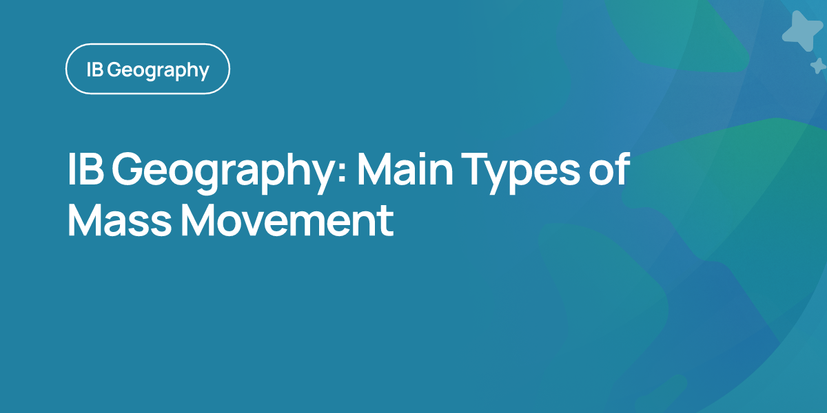 IB Geography: Main Types of Mass Movement